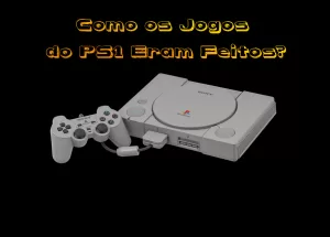 Como os Jogos do PS1 Eram Feitos?